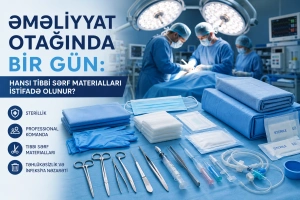 Əməliyyat Otağında Bir Gün: Hansı Tibbi Sərf Materialları İstifadə Olunur?