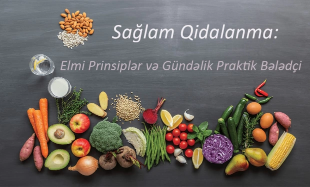Sağlam Qidalanma: Elmi Prinsiplər və Gündəlik Praktik Bələdçi